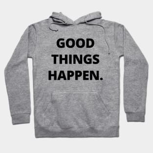 Good things happen Hoodie